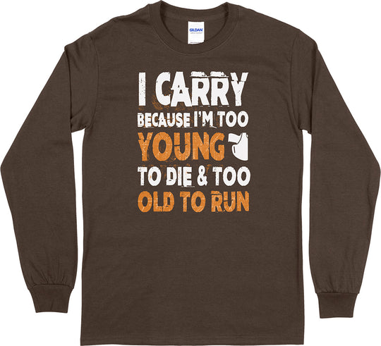 I Carry Because I'm Too Young... Long Sleeve Men's T-Shirt