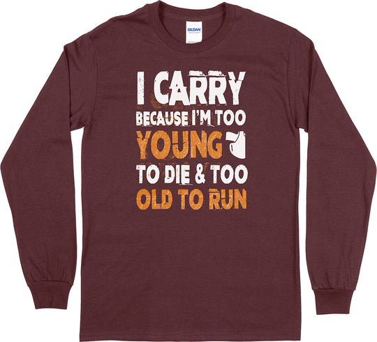 I Carry Because I'm Too Young... Long Sleeve Men's T-Shirt