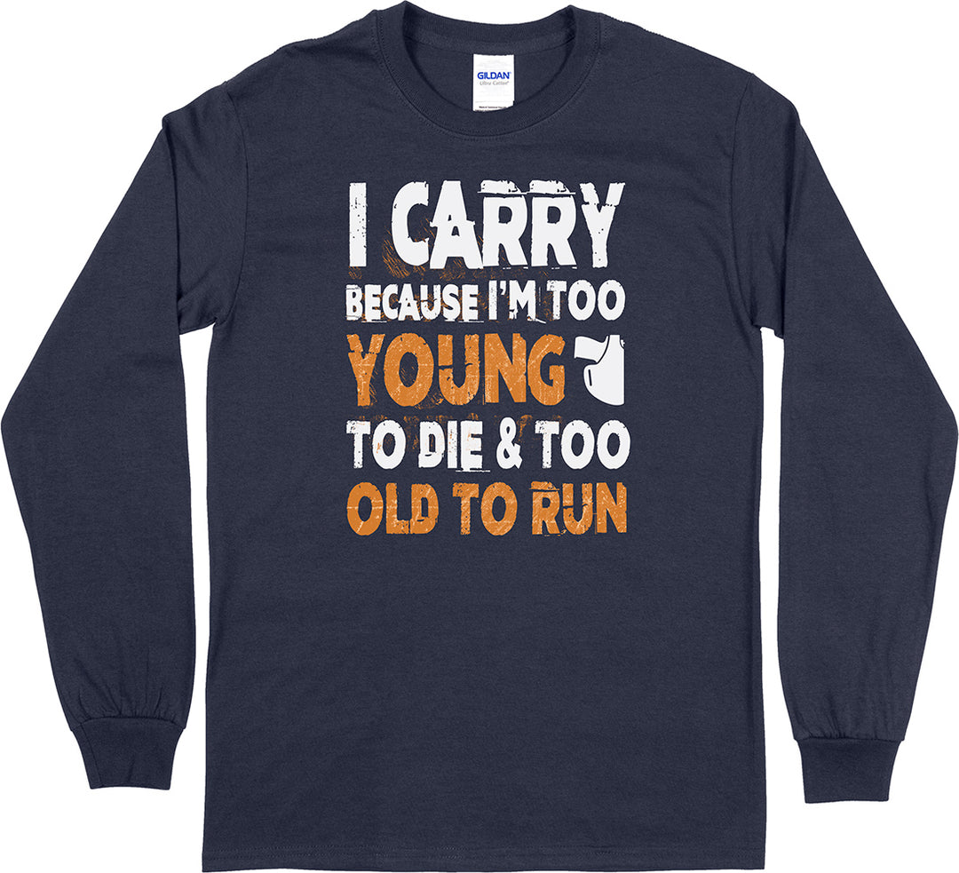 I Carry Because I'm Too Young... Long Sleeve Men's T-Shirt