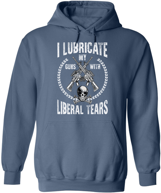 I Lubricate My Guns With Liberal Tears Hoodie