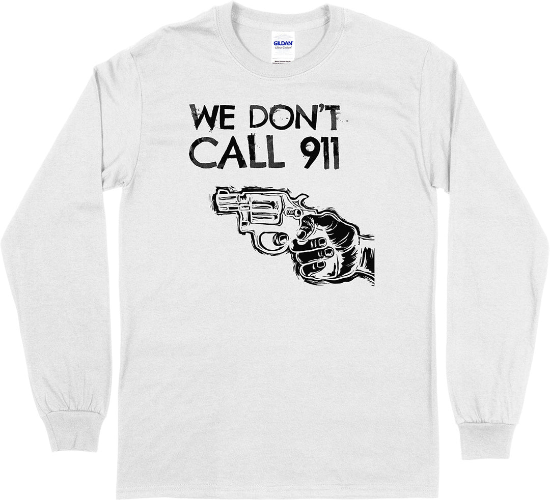 We Don't Call 911 Long Sleeve T-Shirt