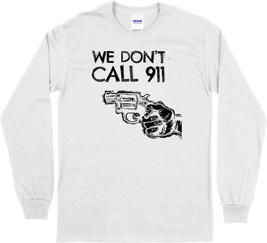 We Don't Call 911 Long Sleeve T-Shirt