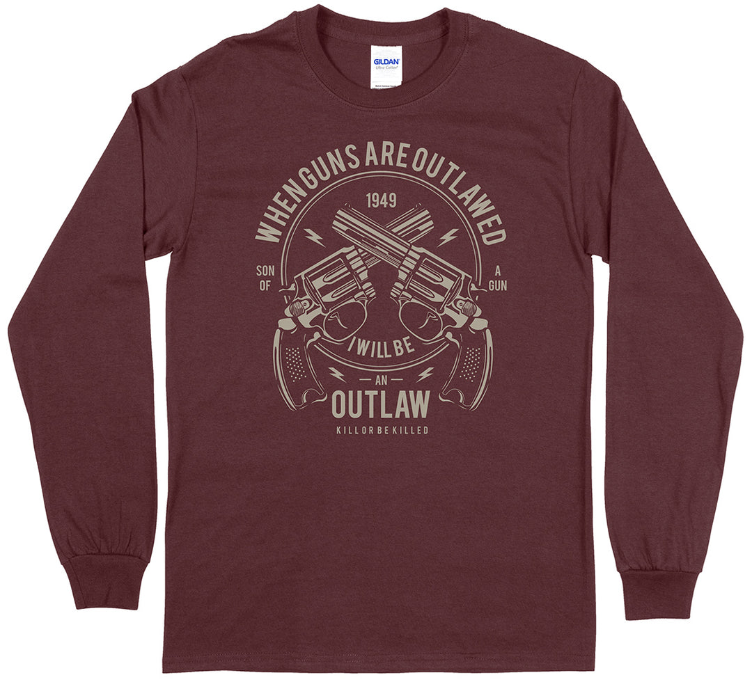 When Guns Are Outlawed, I Will Be an Outlaw Long Sleeve T-Shirt