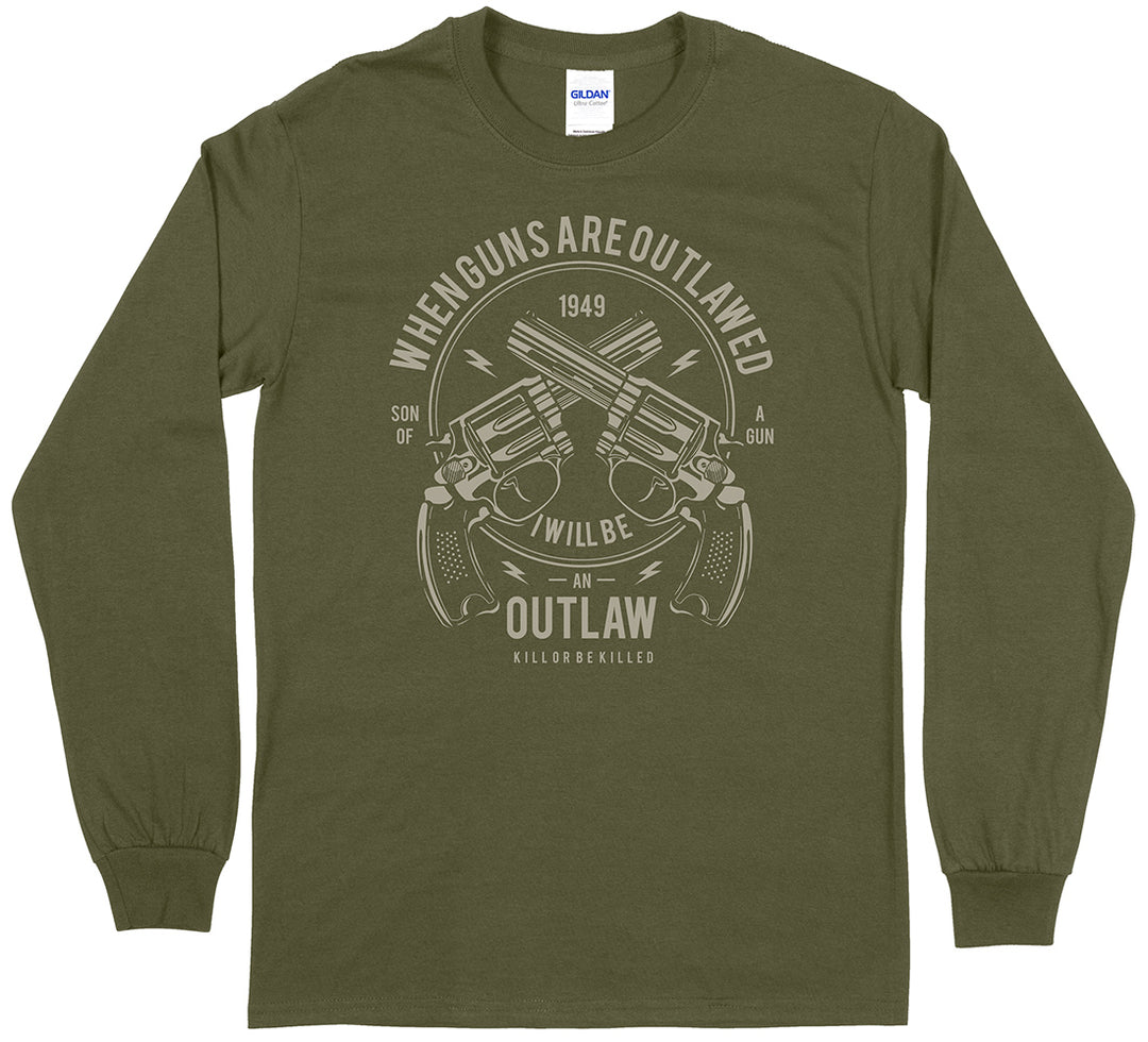 When Guns Are Outlawed, I Will Be an Outlaw Long Sleeve T-Shirt