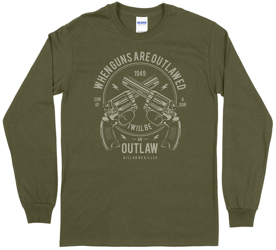 When Guns Are Outlawed, I Will Be an Outlaw Long Sleeve T-Shirt