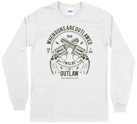 When Guns Are Outlawed, I Will Be an Outlaw Long Sleeve T-Shirt