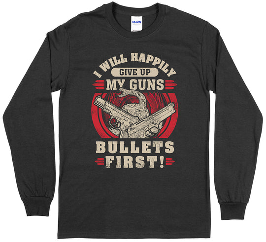 I Will Happily Give Up My Guns... Long Sleeve T-Shirt