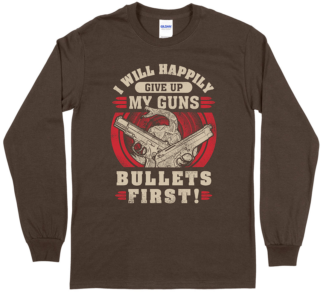 I Will Happily Give Up My Guns... Long Sleeve T-Shirt