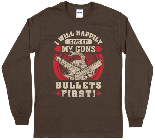 I Will Happily Give Up My Guns... Long Sleeve T-Shirt
