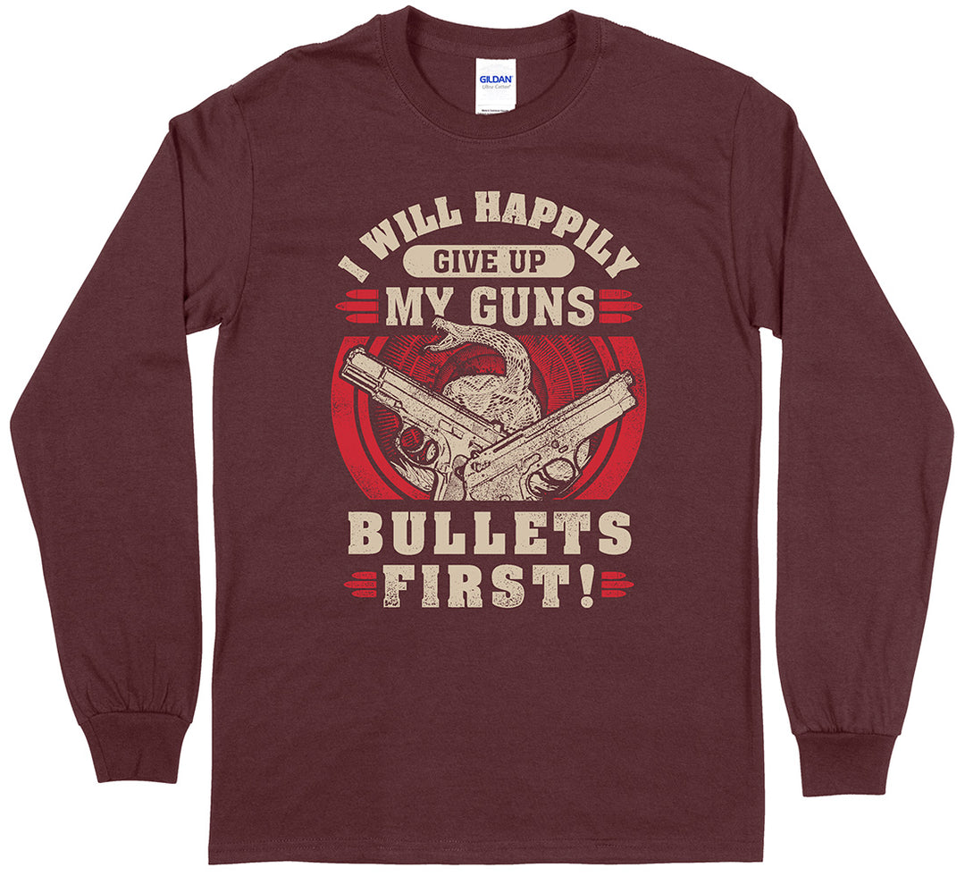 I Will Happily Give Up My Guns... Long Sleeve T-Shirt