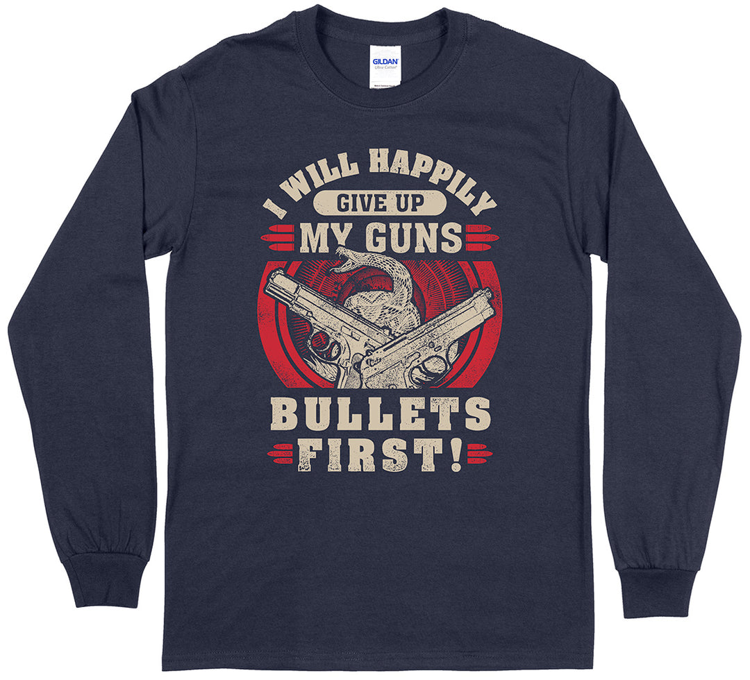 I Will Happily Give Up My Guns... Long Sleeve T-Shirt