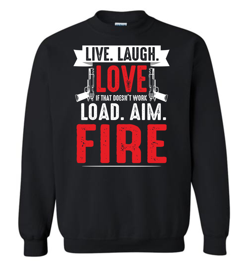 Live. Laugh. Love. If That Doesn't Work, Load. Aim. Fire - Pro Gun Men's Sweatshirt - Black