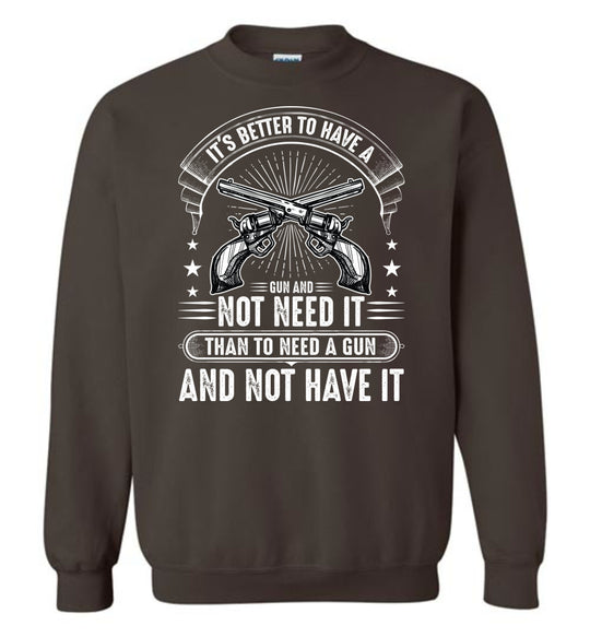 It's Better to Have a Gun and Not Need It Than To Need a Gun and Not Have It - Tactical Men's Sweatshirt - Dark Brown