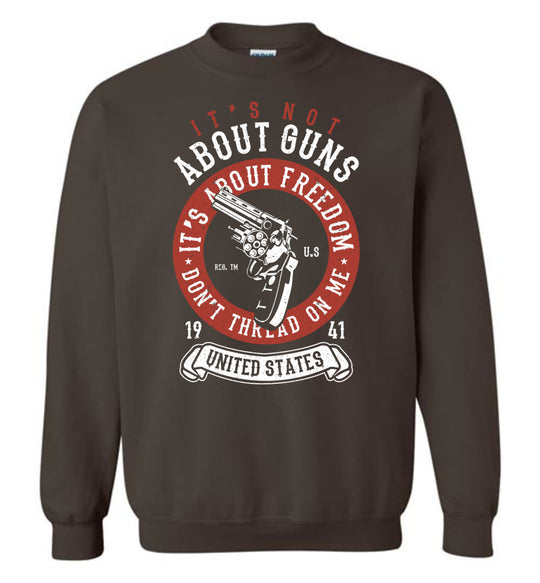 It's Not About Guns, It's About Freedom. Don't Thread on Me - Dark Brown Men's Sweatshirt