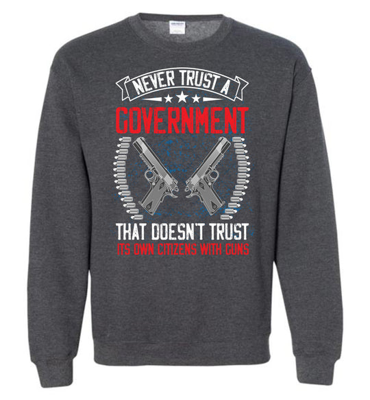 Never Trust a Government... Sweatshirt