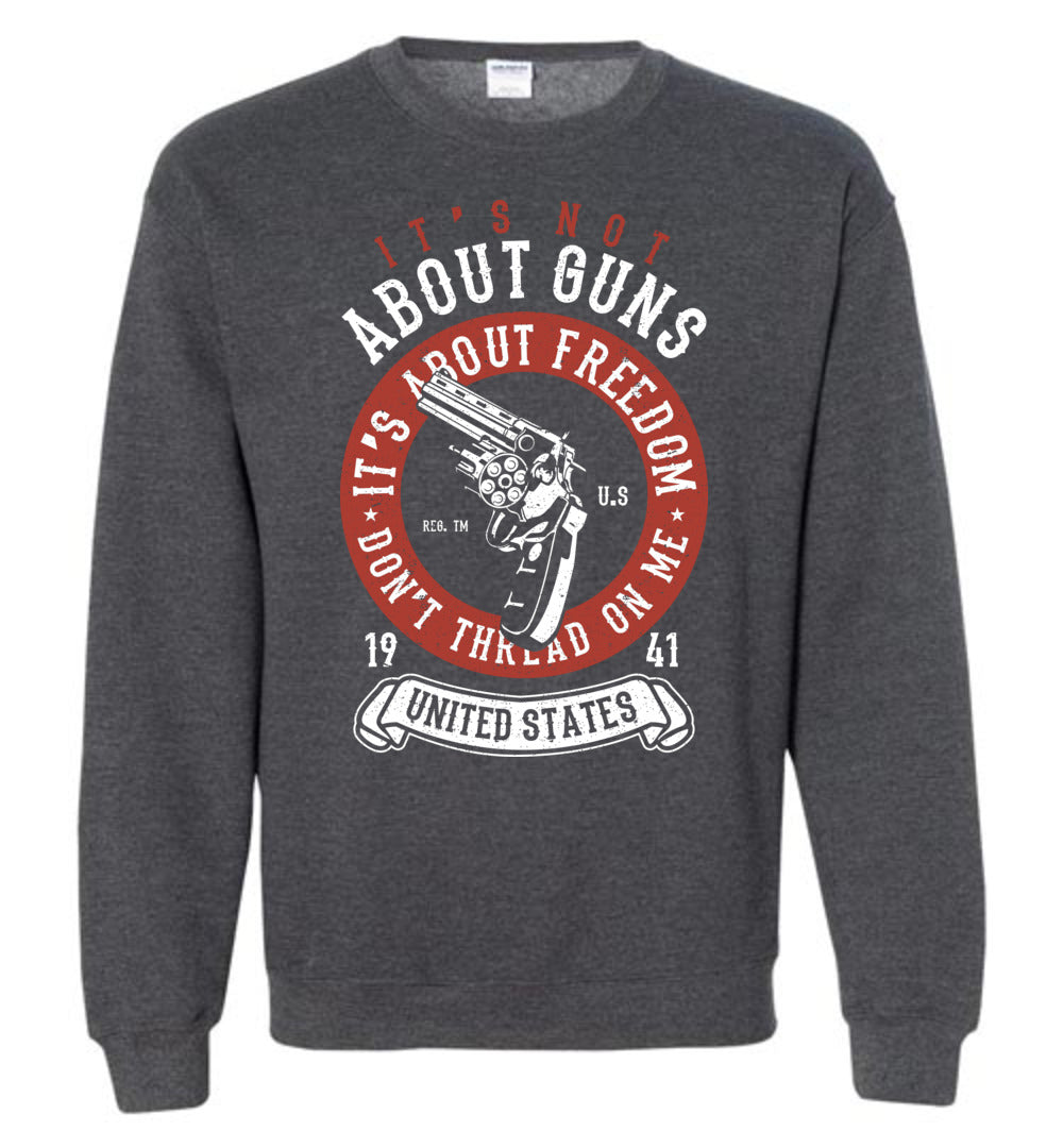 It's Not About Guns, It's About Freedom. Don't Thread on Me - Dark Heather Men's Sweatshirt