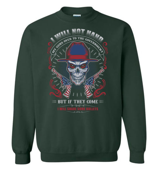 I Will Not Hand My Guns To Government, But If They Come I will Share Some Bullets - Men's Sweatshirt - Green