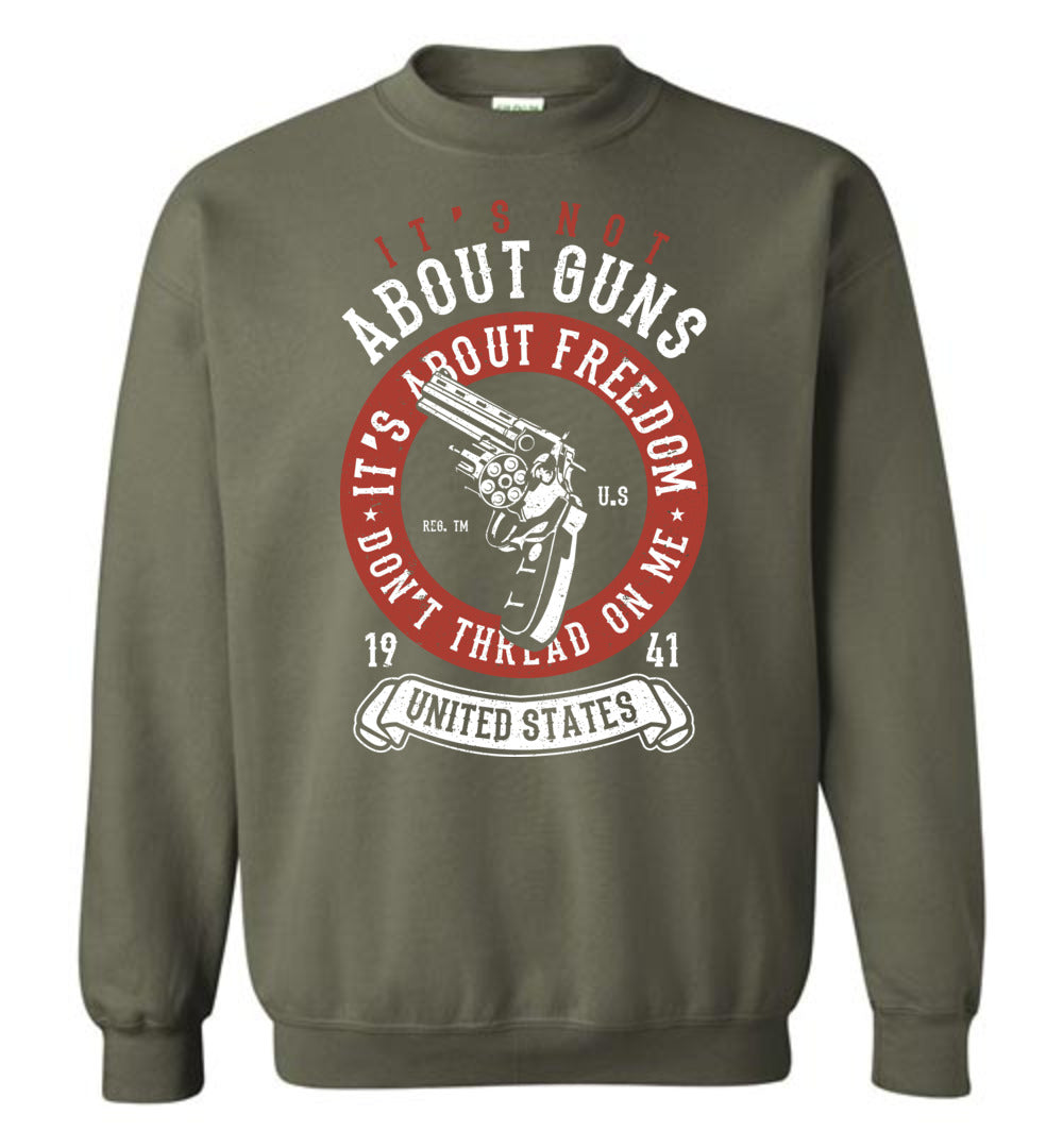 It's Not About Guns, It's About Freedom. Don't Thread on Me - Military Green Men's Sweatshirt