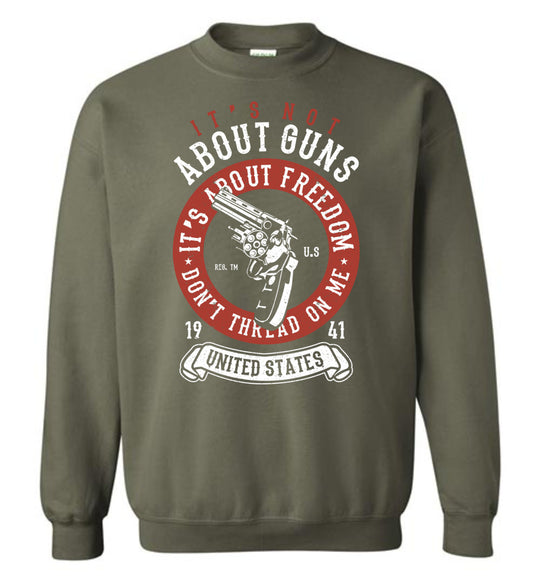 It's Not About Guns, It's About Freedom. Don't Thread on Me - Military Green Men's Sweatshirt