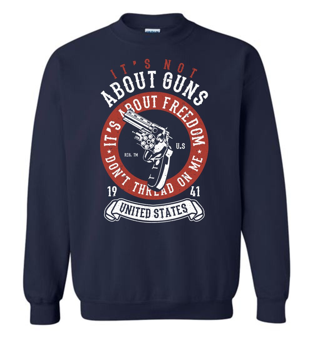 It's Not About Guns, It's About Freedom. Don't Thread on Me - Navy Men's Sweatshirt