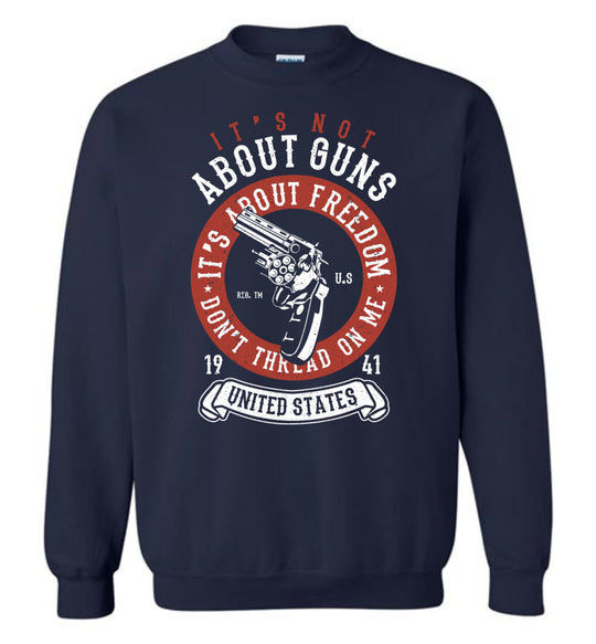 It's Not About Guns, It's About Freedom. Don't Thread on Me - Navy Men's Sweatshirt