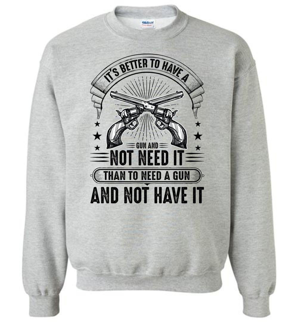 It's Better to Have a Gun and Not Need It Than To Need a Gun and Not Have It - Tactical Men's Sweatshirt - Sports Grey