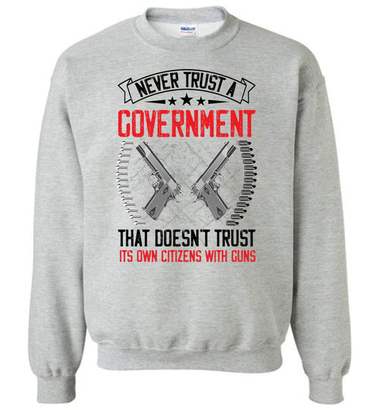 Never Trust a Government... Sweatshirt