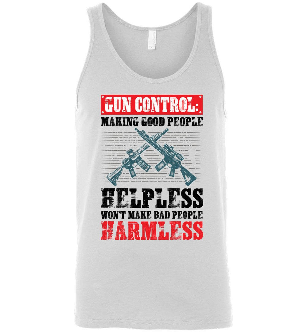 Gun Control: Making Good People Helpless Won't Make Bad People Harmless – Pro Gun Men's Tank Top - White