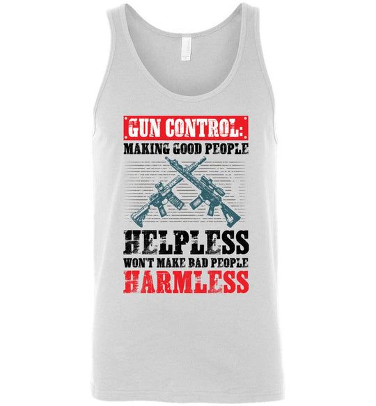 Gun Control: Making Good People Helpless Won't Make Bad People Harmless – Pro Gun Men's Tank Top - White