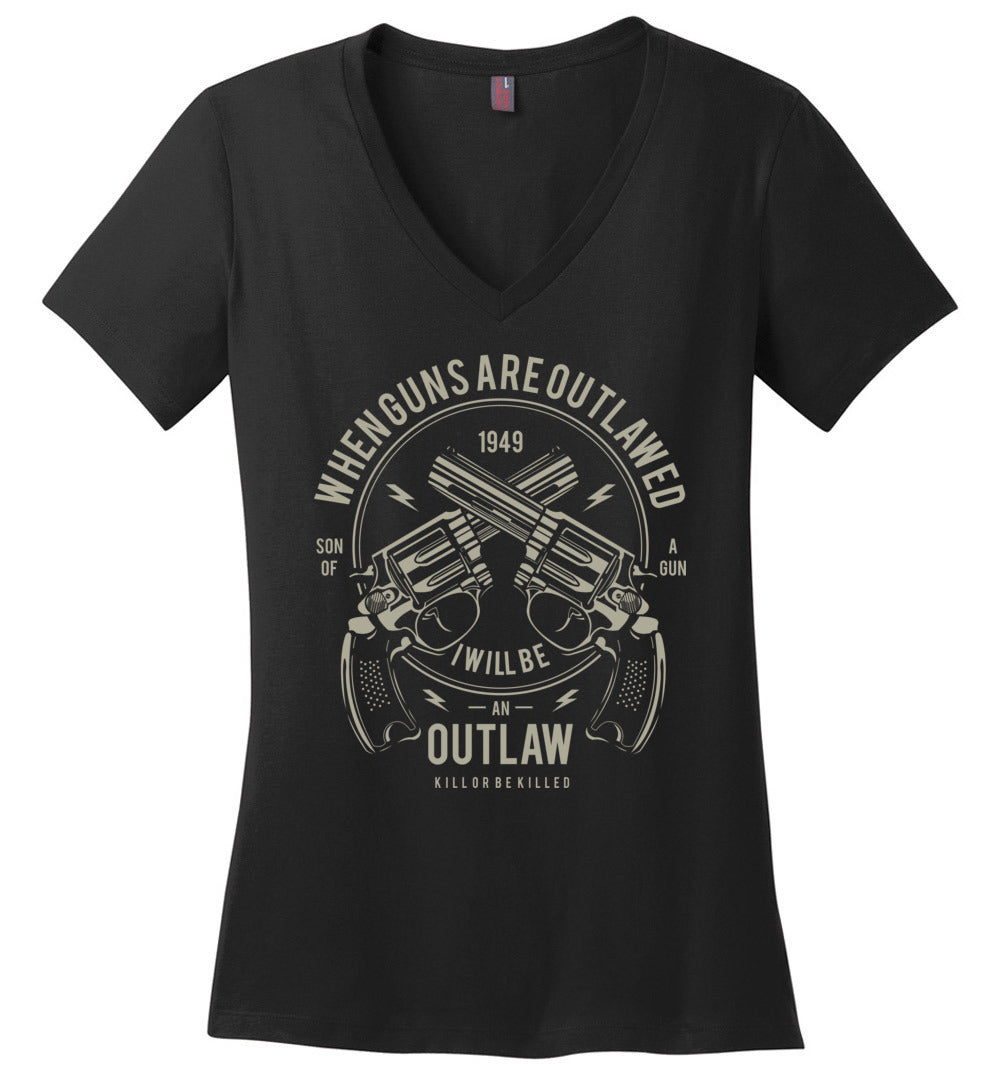 When Guns Are Outlawed, I Will Be an Outlaw Ladies V-Neck T-Shirt