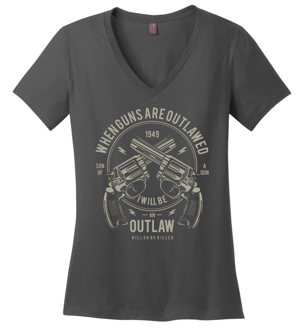 When Guns Are Outlawed, I Will Be an Outlaw Ladies V-Neck T-Shirt