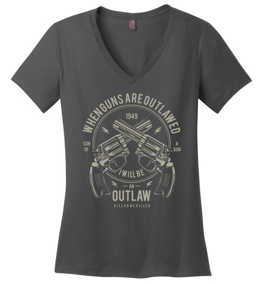 When Guns Are Outlawed, I Will Be an Outlaw Ladies V-Neck T-Shirt