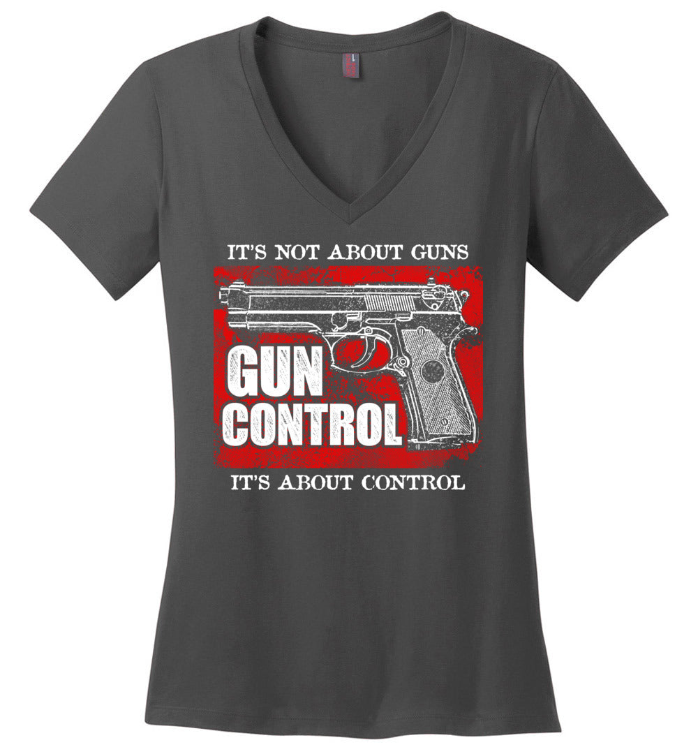 Gun Control. It's Not About Guns, It's About Control - Pro Gun Women's V-Neck Tee - Dark Grey