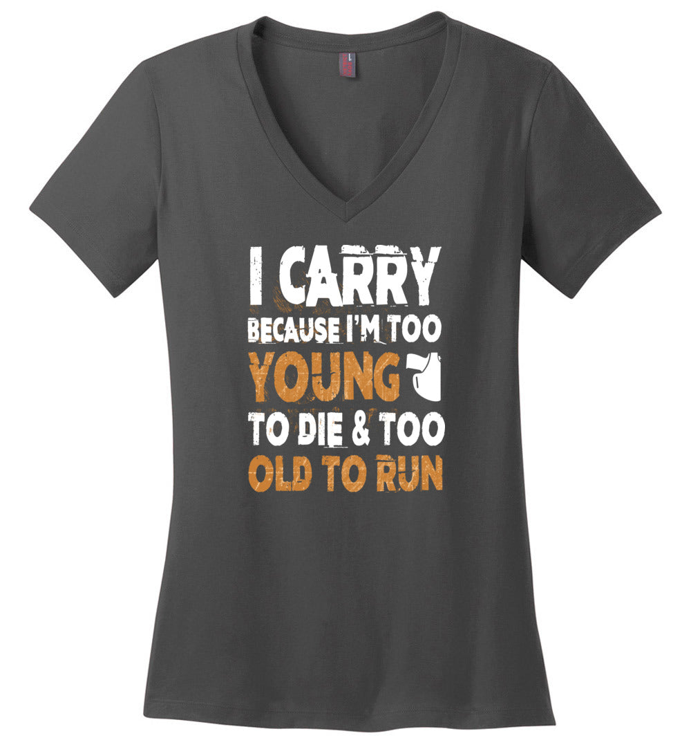 I Carry Because I'm Too Young to Die & Too Old to Run - Pro Gun Women's V-Neck Tshirt - Charcoal