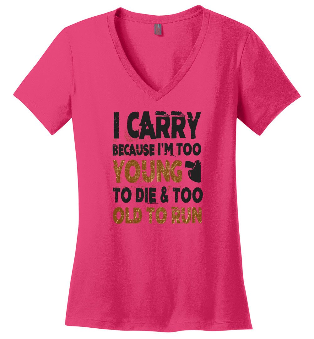 I Carry Because I'm Too Young to Die & Too Old to Run - Pro Gun Women's V-Neck Tshirt - Dark Fuchsia