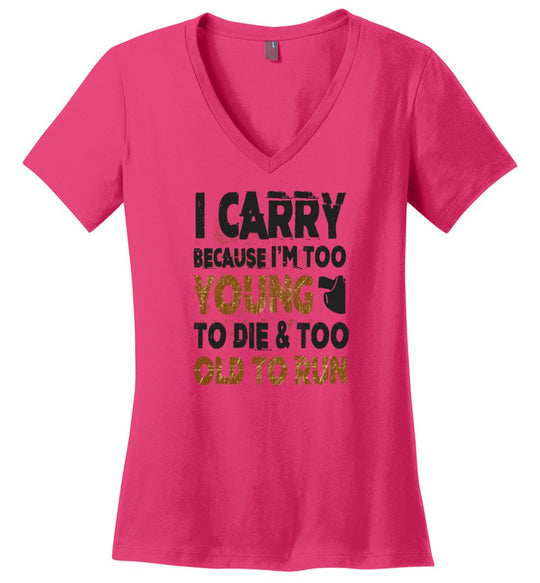 I Carry Because I'm Too Young to Die & Too Old to Run - Pro Gun Women's V-Neck Tshirt - Dark Fuchsia