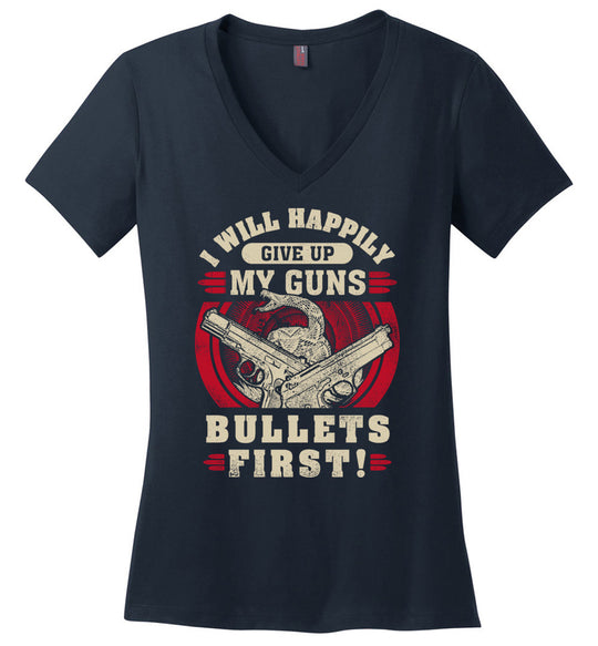 I Will Happily Give Up My Guns, Bullets First - Women's Pro-Gun Clothing - Dark Blue V-Neck T-Shirt