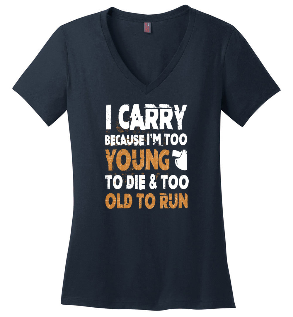 I Carry Because I'm Too Young to Die & Too Old to Run - Pro Gun Women's V-Neck Tshirt - Navy