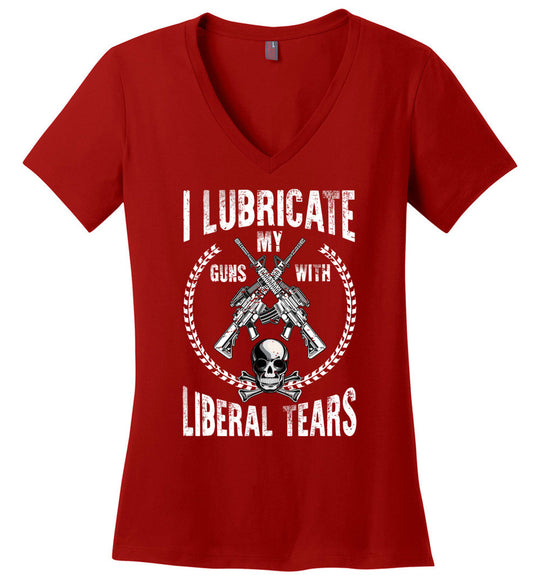 I Lubricate My Guns With Liberal Tears - Pro Gun Women's Apparel - Red V-Neck T Shirts