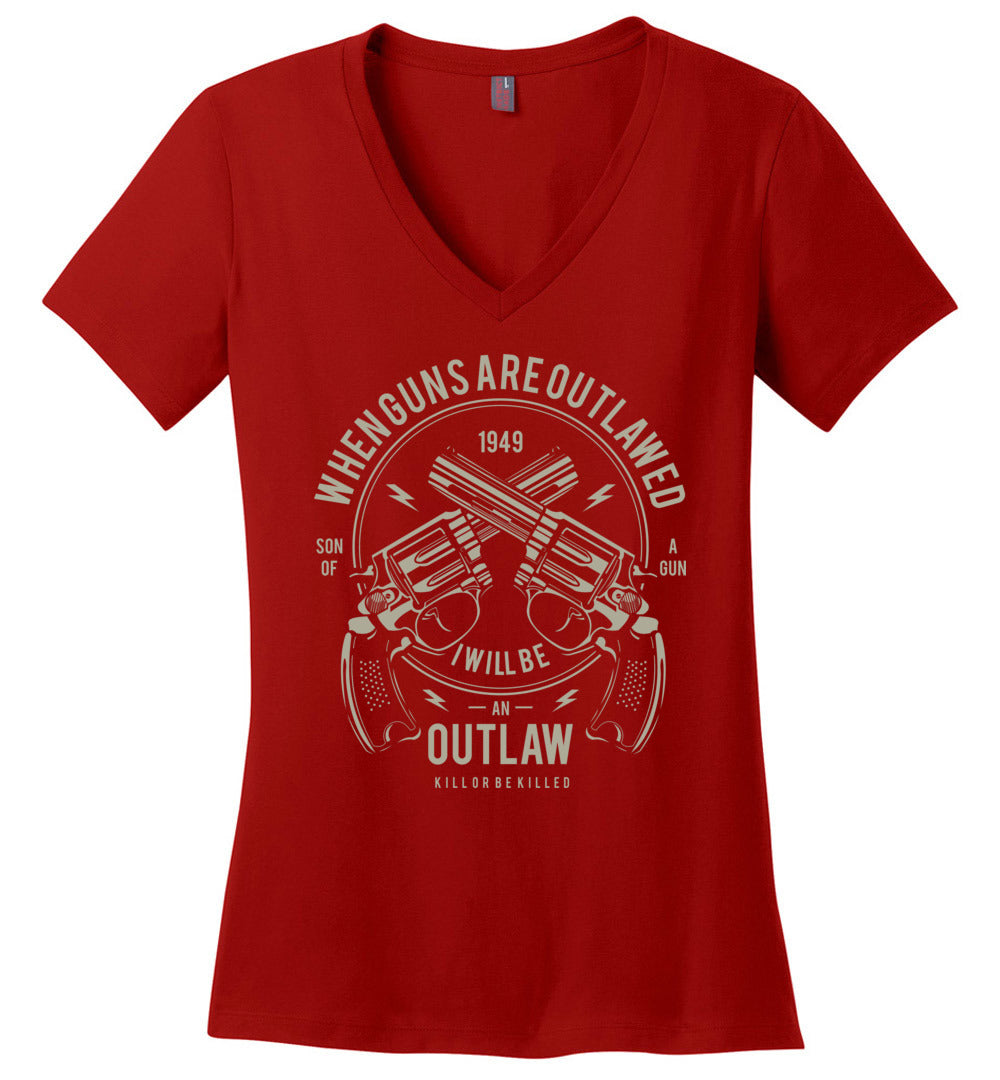 When Guns Are Outlawed, I Will Be an Outlaw Ladies V-Neck T-Shirt
