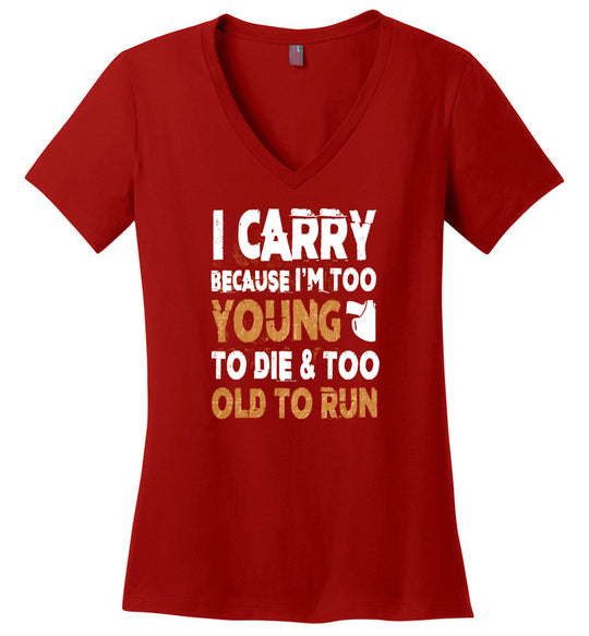 I Carry Because I'm Too Young to Die & Too Old to Run - Pro Gun Women's V-Neck Tshirt - Red