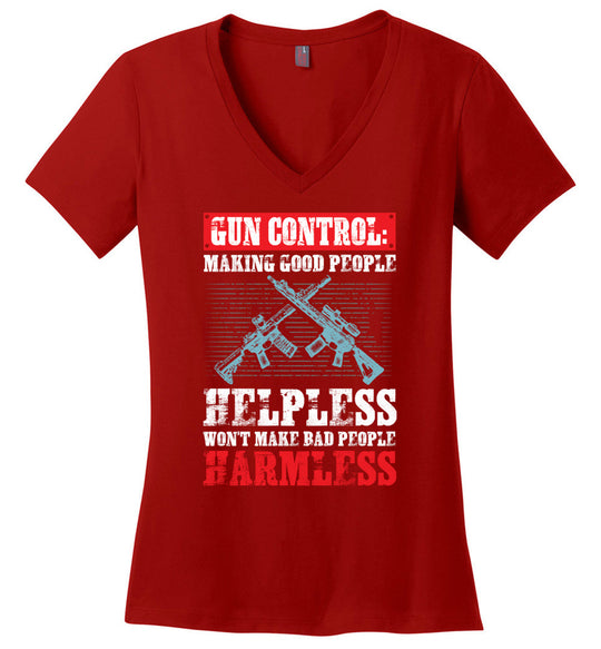 Gun Control: Making Good People Helpless Won't Make Bad People Harmless – Pro Gun Ladies V-Neck T-Shirt - Red