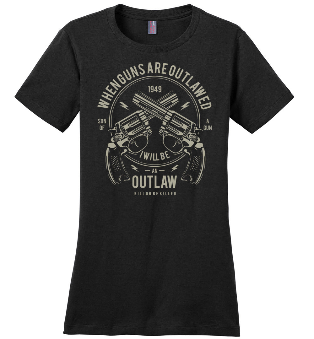 When Guns Are Outlawed, I Will Be an Outlaw Ladies Tee