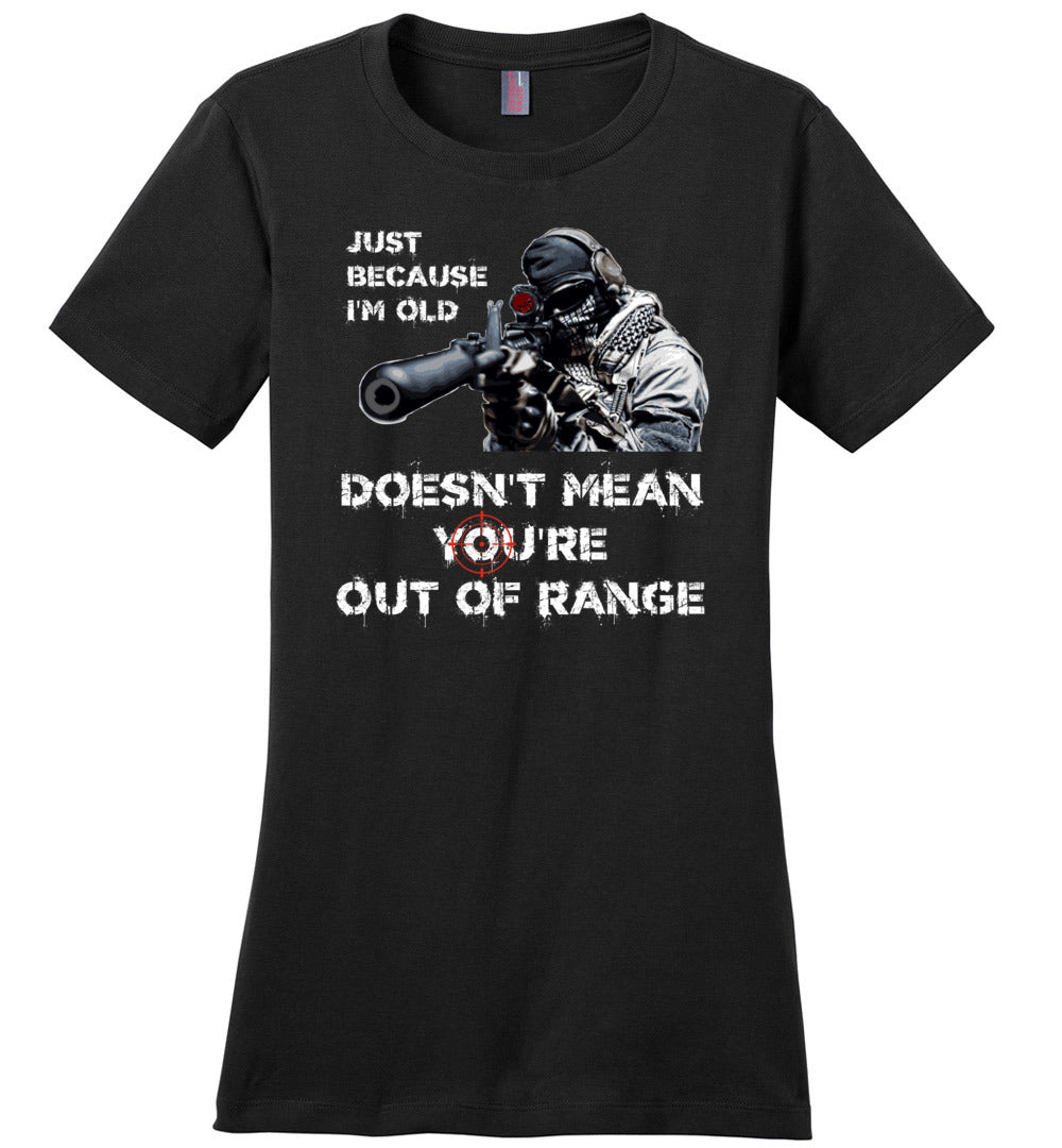 Just Because I'm Old Doesn't Mean You're Out of Range - Pro Gun Women's T-Shirt - Black