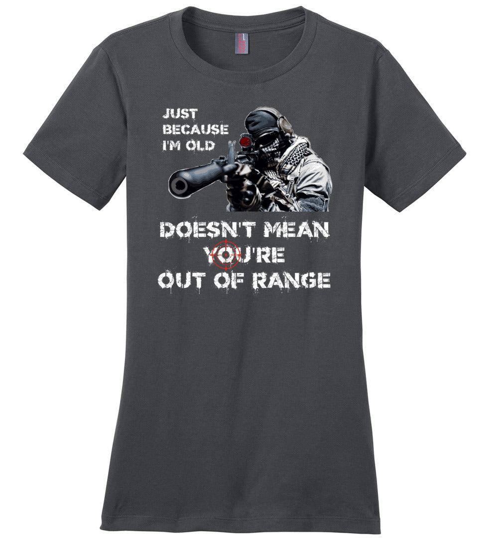 Just Because I'm Old Doesn't Mean You're Out of Range - Pro Gun Women's T-Shirt - Dark Grey