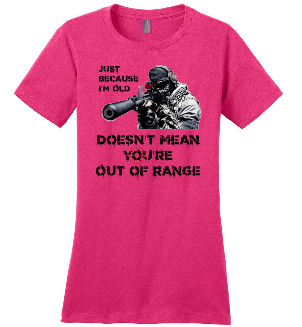 Just Because I'm Old Doesn't Mean You're Out of Range - Pro Gun Women's T-Shirt - Pink