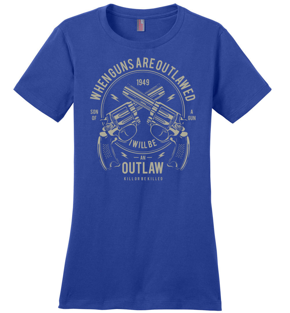 When Guns Are Outlawed, I Will Be an Outlaw Ladies Tee