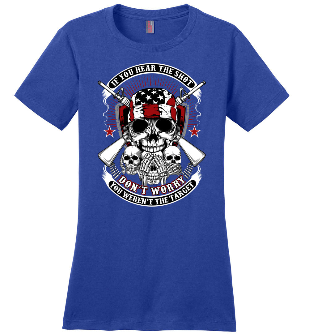 If you hear the shot, don't worry, you weren't the target - Pro Gun Ladies Tshirt - Blue
