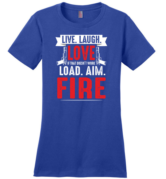 Live. Laugh. Love. If That Doesn't Work, Load. Aim. Fire - Pro Gun Women's T Shirt - Blue