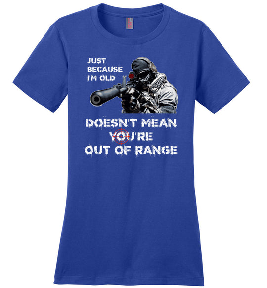 Just Because I'm Old Doesn't Mean You're Out of Range - Pro Gun Women's T-Shirt - Blue